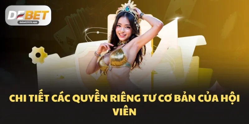 Chi tiết các quyền riêng tư cơ bản của hội viên