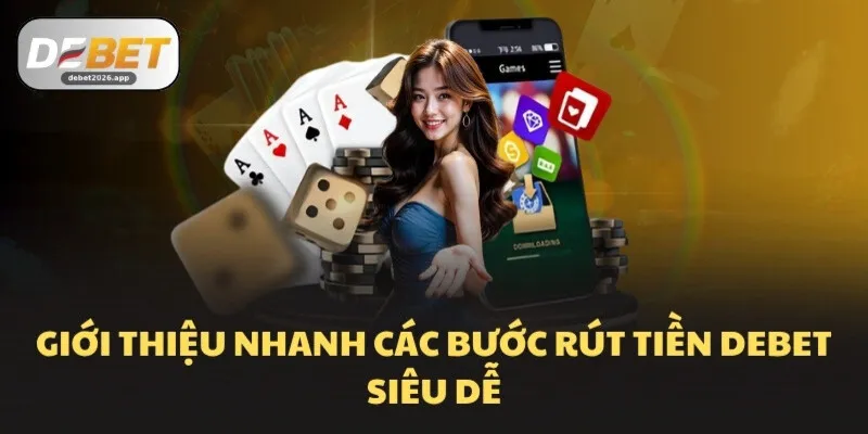 Giới thiệu nhanh các bước rút tiền DEBET siêu dễ