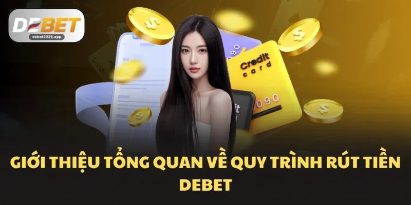 Giới thiệu tổng quan về quy trình rút tiền DEBET