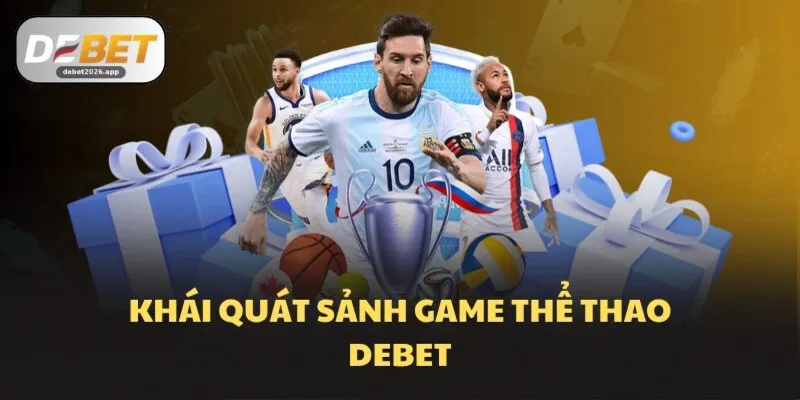 Khái quát sảnh game Thể thao DEBET