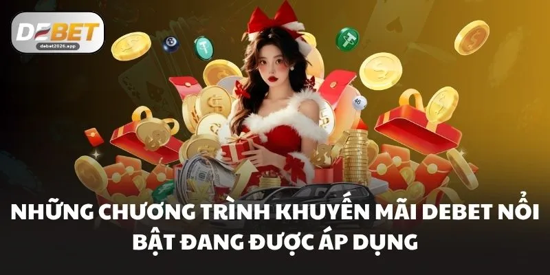 Những chương trình Khuyến mãi DEBET nổi bật đang được áp dụng