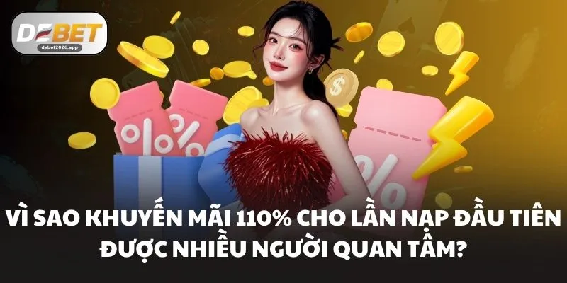 Vì sao Khuyến mãi 110% cho lần nạp đầu tiên được nhiều người quan tâm?